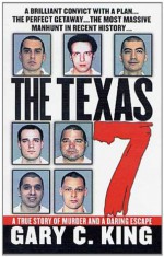 The Texas 7: A True Story of Murder and a Daring Escape - Gary C. King