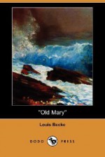 Old Mary (Dodo Press) - Louis Becke