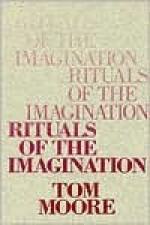 Rituals of the Imagination - Thomas Moore, Tom Moore