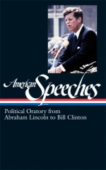 American Speeches: Political Oratory from Abraham Lincoln to Bill Clinton (Library of America #167) - Ted Widmer