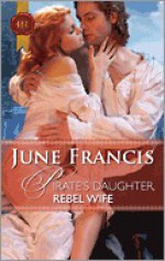 Pirate's Daughter, Rebel Wife - June Francis