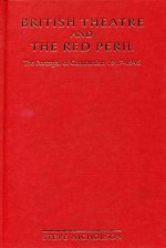 British Theatre And The Red Peril: The Portrayal of Communism 1917-1945 - Steve Nicholson