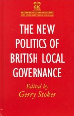 The New Politics Of British Local Governance - Gerry Stoker