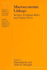 Macroeconomic Linkage: Savings, Exchange Rates, and Capital Flows - Takatoshi Ito, Anne O. Krueger