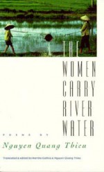 The Women Carry River Water Poems - Nguyễn Quang Thiều, Martha Collins