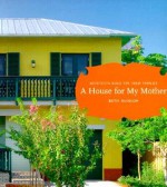 A House for My Mother: Architects Build for their Families - Beth Dunlop