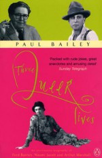 Three Queer Lives: An Alternative Biography of Naomi Jacob, Fred Barnes, and Arthur Marshall - Paul Bailey