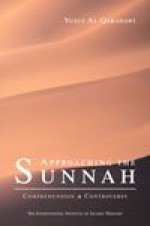 Approaching the Sunnah : Comprehension and Controversy - يوسف القرضاوي, Yusuf al-Qaradawi