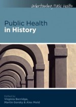 Public Health In History (Understanding Public Health) - Virginia Berridge