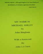 MY NAME IS MICHAEL SIBLEY - John Bingham