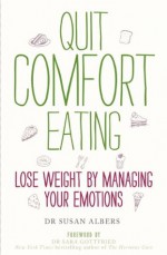 Quit Comfort Eating: Lose weight by managing your emotions - Susan Albers