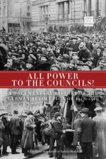 All Power to the Councils!: A Documentary History of the German Revolution of 1918�1919 - Gabriel Kuhn