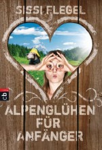 Alpenglühen für Anfänger (German Edition) - Sissi Flegel