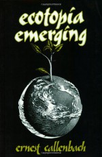 Ecotopia Emerging - Ernest Callenbach