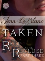 TAKEN : The Rake And The Recluse : Part Three - Jenn LeBlanc