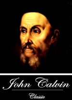 Complete Commentaries on the New Testament (With Active Table of Contents) - John Calvin, Henry Beveridge, John Pringle, John Owen ; William Pringle ;