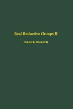 Real Reductive Groups II - Nolan R. Wallach, Unknown