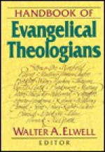 Handbook Of Evangelical Theologians - Walter A. Elwell