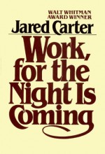 Work, For The Night Is Coming - Jared Carter