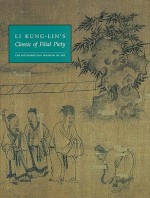 Li Kung-lin's "Classic of Filial Piety" - Richard M. Barnhart