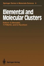 Elemental and Molecular Clusters: Proceedings of the 13th International School, Erice, Italy, July 1 15, 1987 - Giorgio Benedek, Thomas P. Martin, Gianfranco Pacchioni