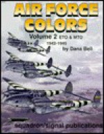 Air Force Colors Volume 2: ETO & MTO 1942-1945 - Dana Bell