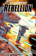 Star Wars Rebellion Volume 3: Small Victories (Star Wars Rebellion Graphic Novels) - Jeremy Barlow, Will Glass, Colin Wilson