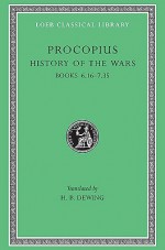 Procopius: History of the Wars: Books VI.16-VII.35 (Loeb Classical Library No. 173) - Procopius, H.B. Dewing