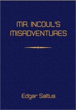 Mr. Incoul's Misadventure - Edgar Saltus