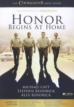 Honor Begins at Home Leaders Kit: The Courageous Bible Study - Michael Catt, Stephen Kendrick, Alex Kendrick