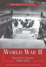 World War II: Northwest Europe, 1944 1945 - Russell Hart, Stephen Hart, Robert John O'Neill