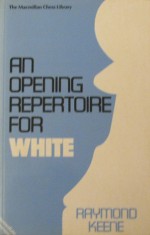 An Opening Repertoire For White - Raymond D. Keene, Byron Jacobs