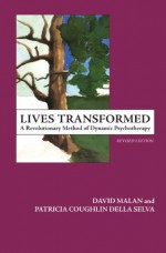 Lives Transformed: A Revolutionary Method of Dynamic Psychotherapy - Patricia C. Della Selva, David Malan