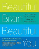 Beautiful Brain, Beautiful You: Look Radiant from the Inside Out by Empowering Your Mind - Marie Pasinski, Jodie Gould