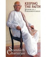 Keeping the Faith - Memoirs of a Parliamentarian - Somnath Chatterjee