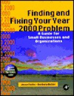 Finding And Fixing Your Year 2000 Problem: A Guide For Small Businesses And Organizations - Jesse Feiler, Barbara Butler