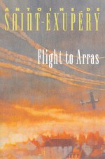 Flight to Arras - Antoine de Saint-Exupéry, Lewis Galantière