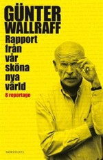 Rapport från vår sköna nya värld - 8 reportage - Günter Wallraff, Karl G. Fredriksson, Rolli Fölsch, Thomas Grundberg