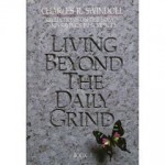 Living Beyond the Daily Grind: Reflections on the Songs and Sayings in Scripture (Book I) - Charles R. Swindoll