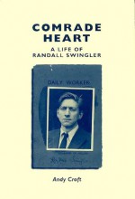 Comrade Heart: A Life of Randall Swingler - Andy Croft