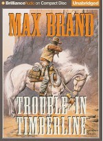 Trouble in Timberline - Max Brand, Dick Hill