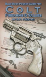 Blue Book Pocket Guide for Colt Firearms & Values - S P Fjestad