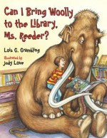 Can I Bring Woolly to the Library, Ms. Reeder? - Lois G. Grambling, Judy Love