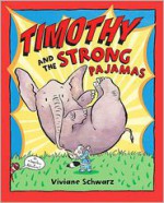 Timothy and the Strong Pajamas - Viviane Schwarz