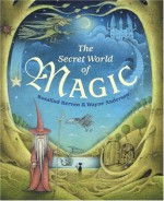 The Secret World of Magic - Rosalind Kerven, Wayne Anderson