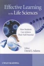 Effective Learning in the Life Sciences: How Students Can Achieve Their Full Potential - David J. Adams