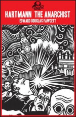 Hartmann The Anarchist, Or, The Doom Of The Great City - Edward Douglas Fawcett, Ian Bone, Stanley Donwood