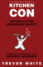 Kitchen Con: Writing on the Restaurant Racket - Trevor White