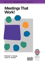 Meetings That Work!: A Practical Guide to Shorter and More Productive Meetings - Richard Y. Chang
