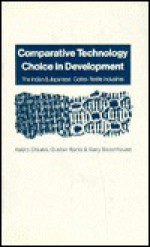 Comparative Technology Choice In Development: The Indian And Japanese Cotton Textile Industries - Keijiro Otsuka, Gustav Ranis, Gary Saxonhouse